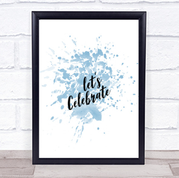 Celebrate Inspirational Quote Print Blue Watercolour Poster
