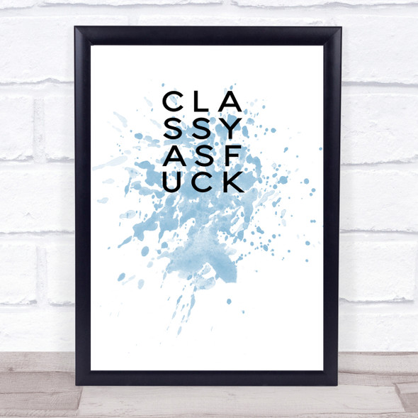 Classy as f Inspirational Quote Print Blue Watercolour Poster