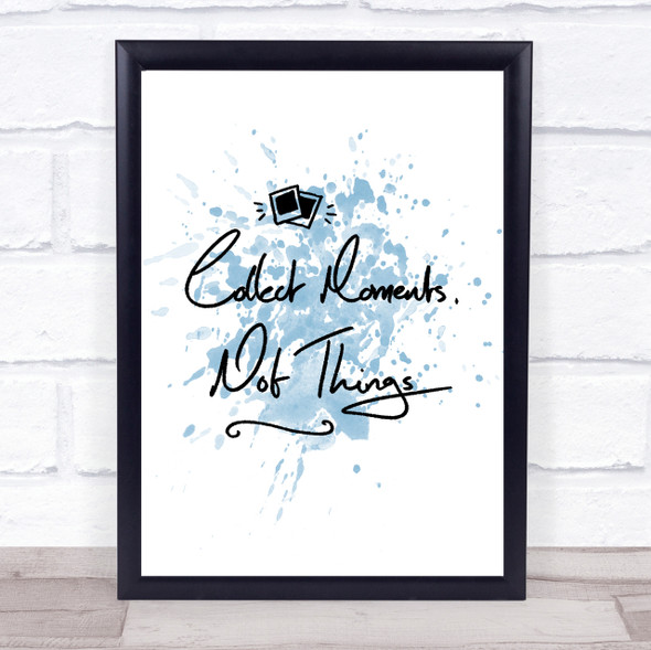 Collect Moments Things Inspirational Quote Print Blue Watercolour Poster