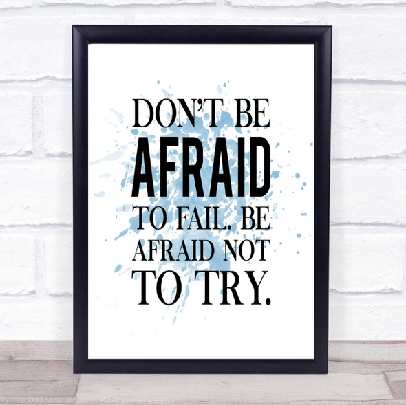 Don't Be Afraid Inspirational Quote Print Blue Watercolour Poster