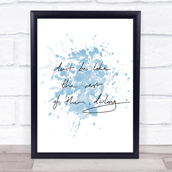 Don't Be Like The Rest Of Them Inspirational Quote Print Blue Watercolour Poster