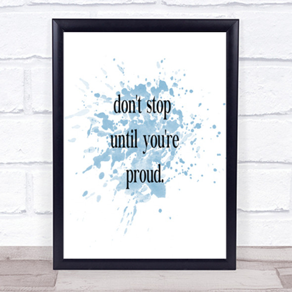 Don't Stop Until You're Proud Inspirational Quote Print Blue Watercolour Poster