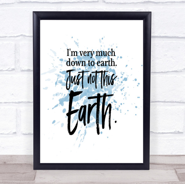 Down To Earth Inspirational Quote Print Blue Watercolour Poster