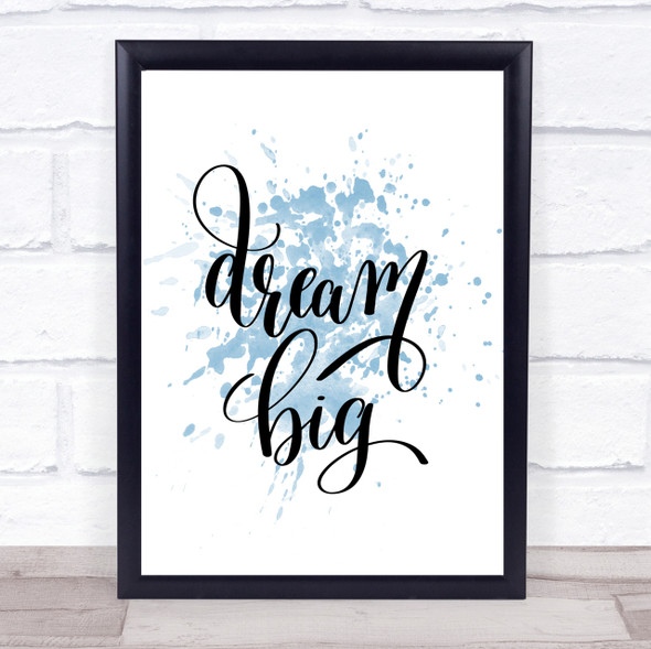 Dream Big Inspirational Quote Print Blue Watercolour Poster