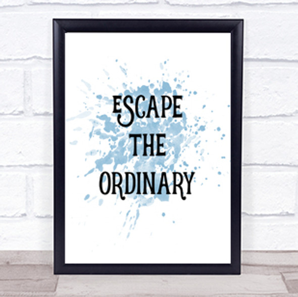 Escape The Ordinary Inspirational Quote Print Blue Watercolour Poster