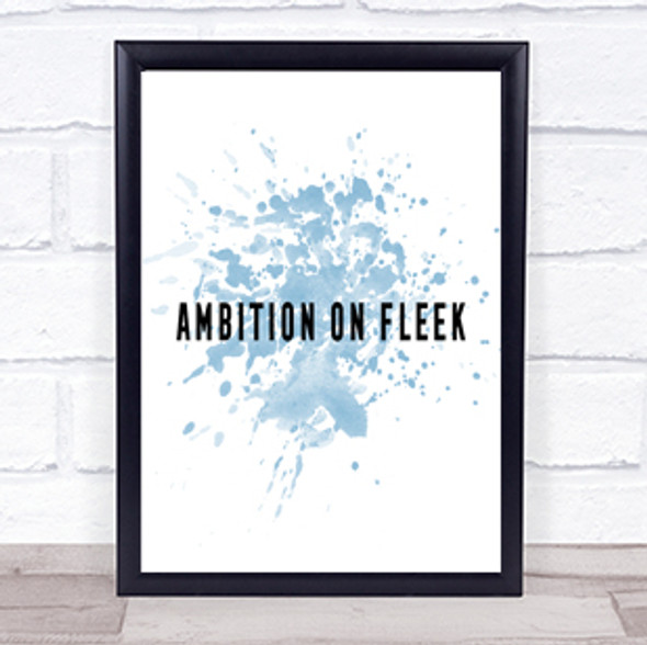 Ambition On Fleek Bold Inspirational Quote Print Blue Watercolour Poster