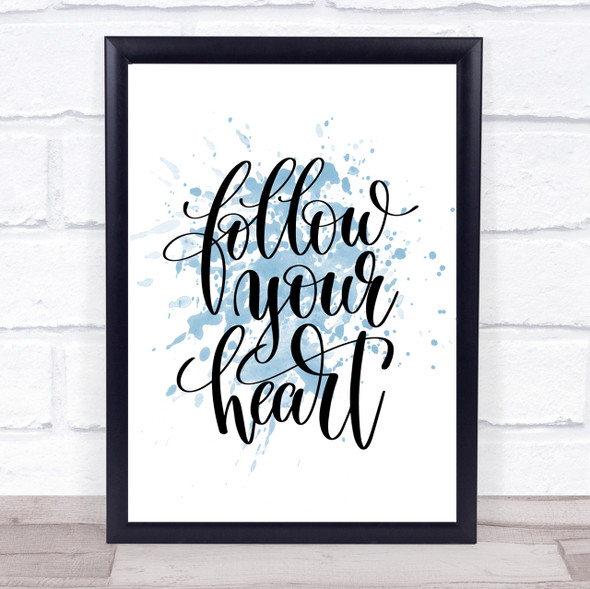 Follow Your Heart Inspirational Quote Print Blue Watercolour Poster