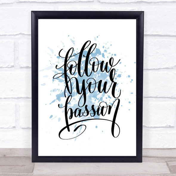 Follow Your Passion Inspirational Quote Print Blue Watercolour Poster