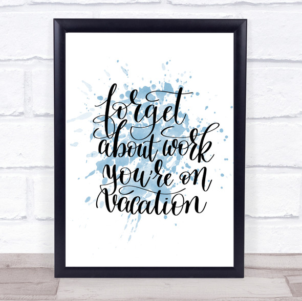 Forget Work On Vacation Inspirational Quote Print Blue Watercolour Poster