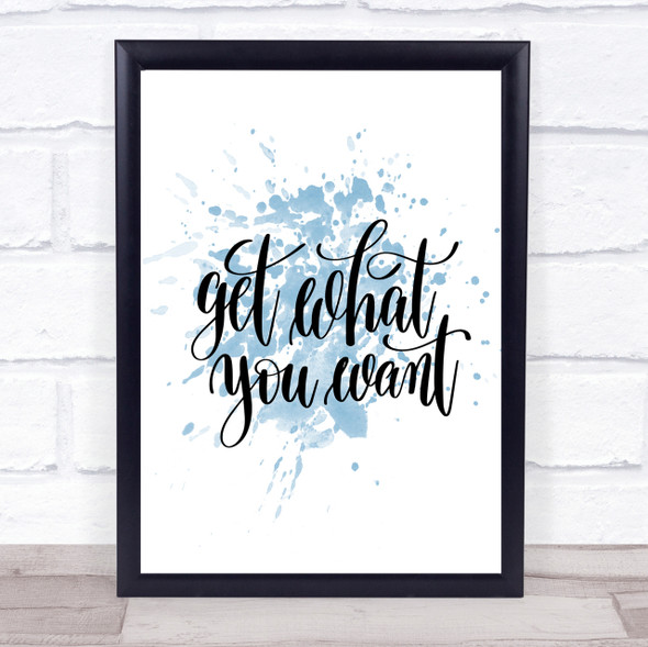 Get What You Want Inspirational Quote Print Blue Watercolour Poster