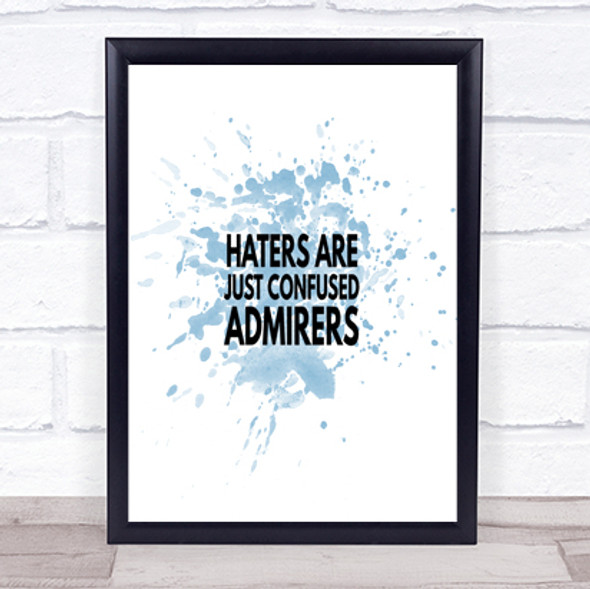 Haters Are Confused Admirers Inspirational Quote Print Blue Watercolour Poster