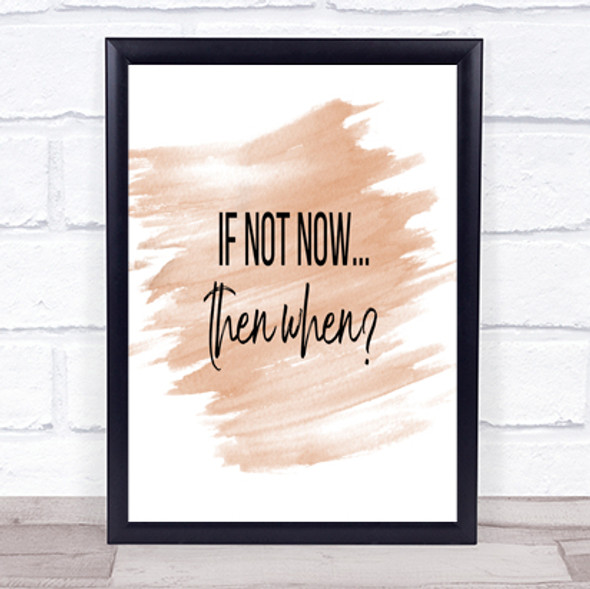 If Not Now Then When Quote Print Watercolour Wall Art