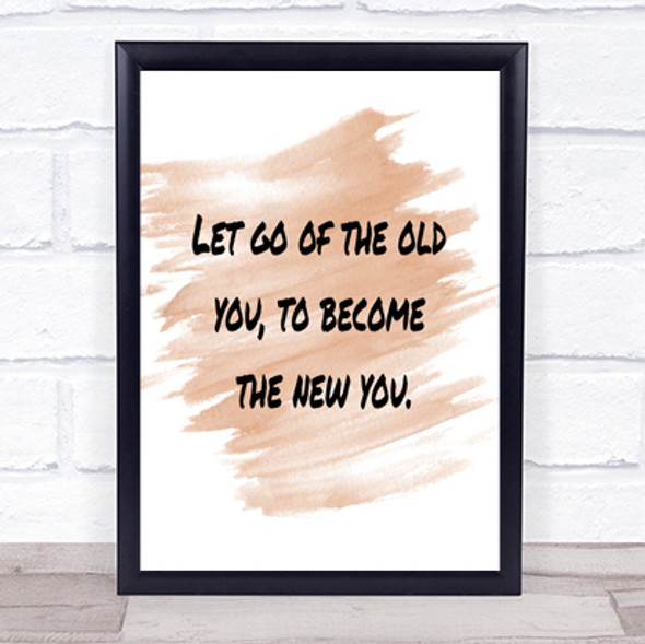 Let Go Of The Old You Quote Print Watercolour Wall Art