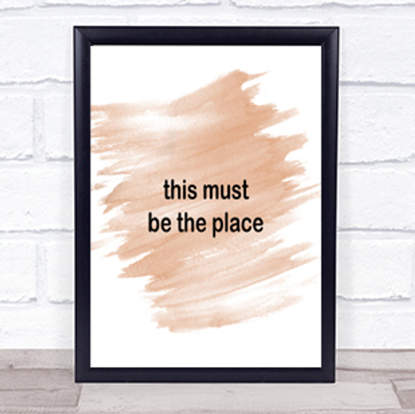 Must Be The Place Quote Print Watercolour Wall Art