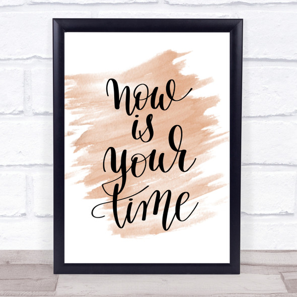 Now Is Your Time Quote Print Watercolour Wall Art