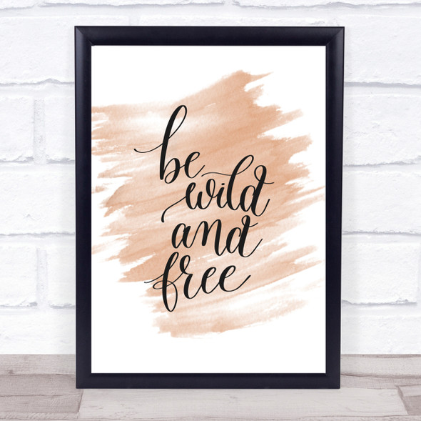 Be Wild & Free Quote Print Watercolour Wall Art