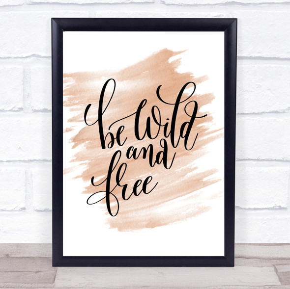 Be Wild And Free Quote Print Watercolour Wall Art