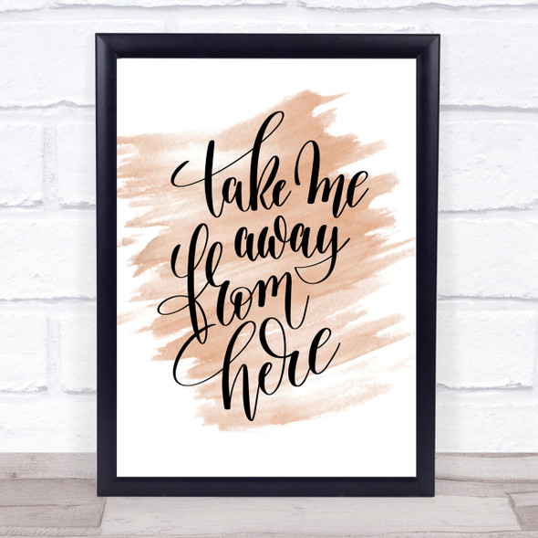 Take Me Away From Here Quote Print Watercolour Wall Art