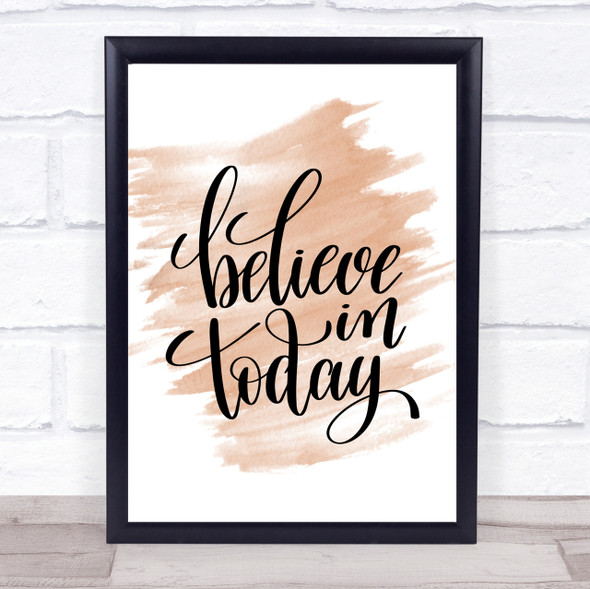 Believe In Today Quote Print Watercolour Wall Art