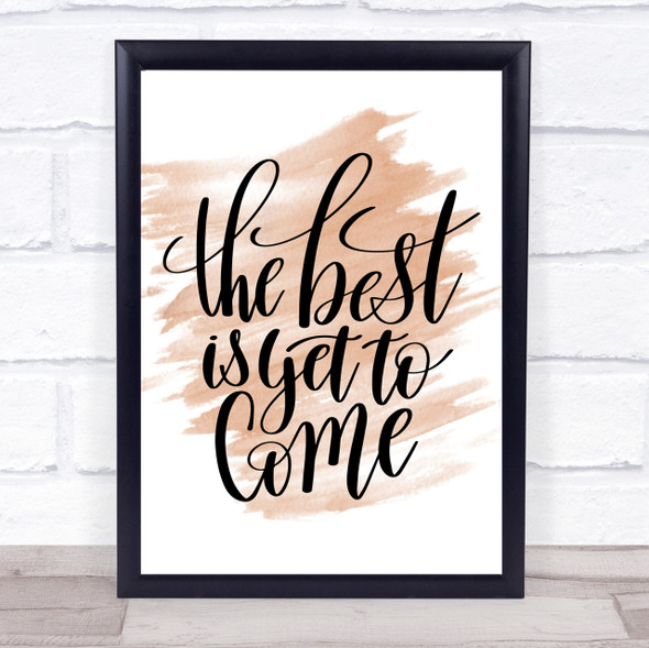 The Best Is Yet To Come Quote Print Watercolour Wall Art