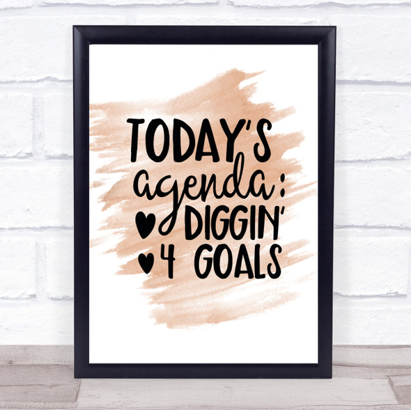 Todays Agenda Diggin 4 Goal Quote Print Watercolour Wall Art