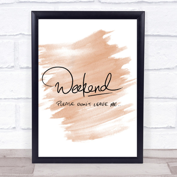 Weekend Don't Leave Quote Print Watercolour Wall Art