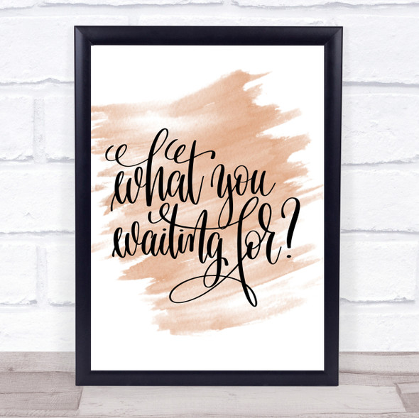 What You Waiting For Quote Print Watercolour Wall Art