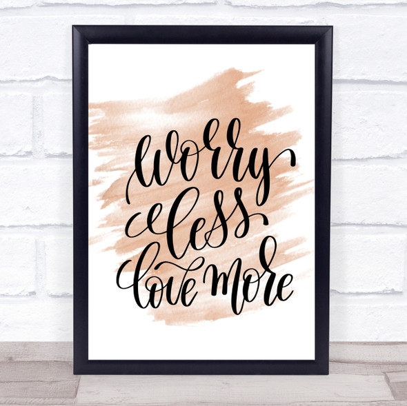 Worry Less Love More Quote Print Watercolour Wall Art