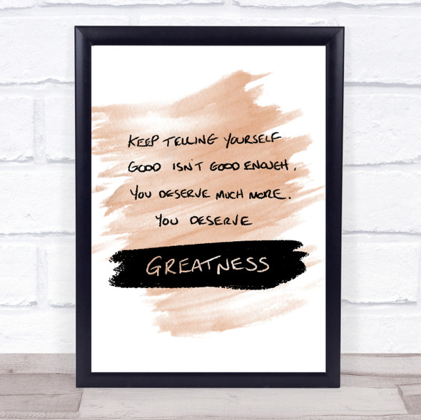 You Deserve Greatness Quote Print Watercolour Wall Art