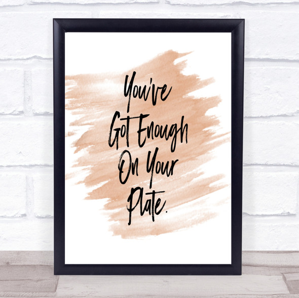 Enough On Your Plate Quote Print Watercolour Wall Art