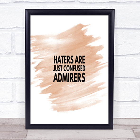 Haters Are Confused Admirers Quote Print Watercolour Wall Art