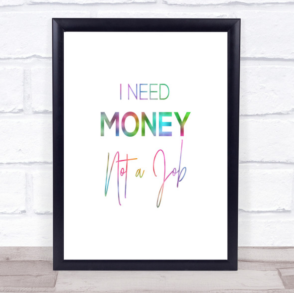 I Need Money Rainbow Quote Print