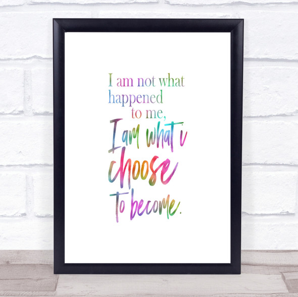 I'm What I Choose To Become Rainbow Quote Print