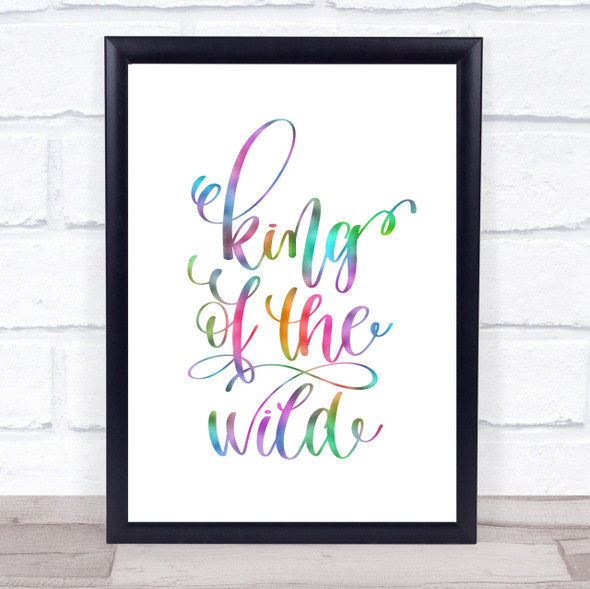 King Of The Wild Rainbow Quote Print