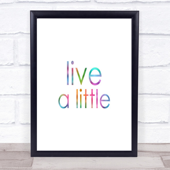 Live A Little Rainbow Quote Print