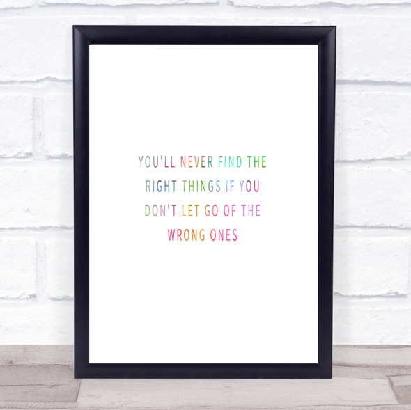 Never Find The Right Things If You Don't Let Go Of Wrong Things Rainbow Quote Print