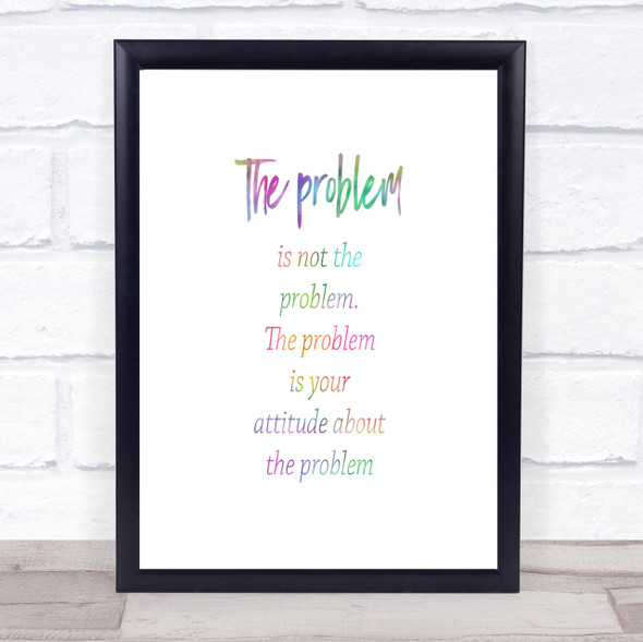 Problem Is Not The Problem Rainbow Quote Print