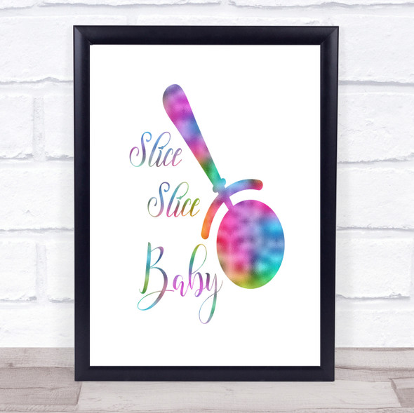 Slice Slice Baby Rainbow Quote Print