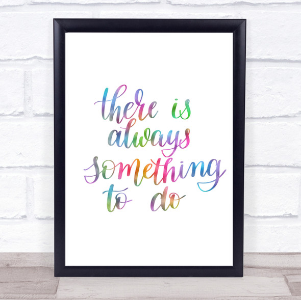 There Is Always Something To Do Rainbow Quote Print