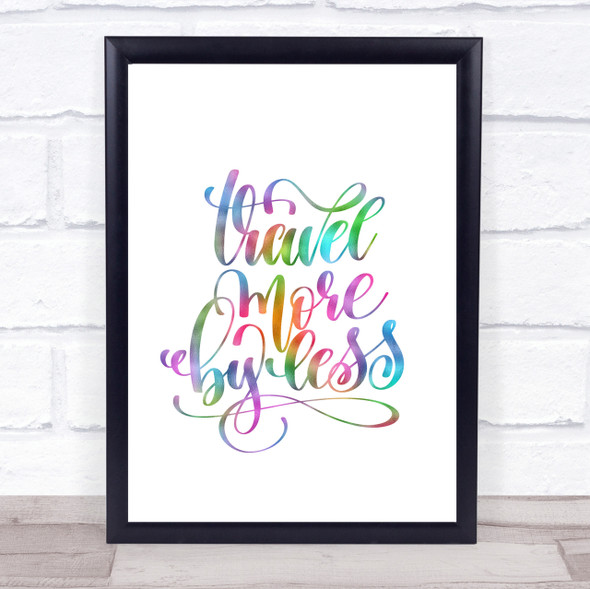 Travel More By Less Rainbow Quote Print