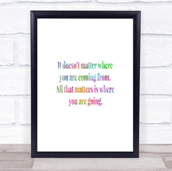 What Matters Is Where Your Going Rainbow Quote Print