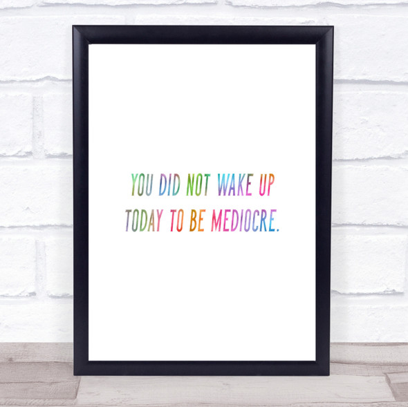 Did Not Wake Up Mediocre Rainbow Quote Print