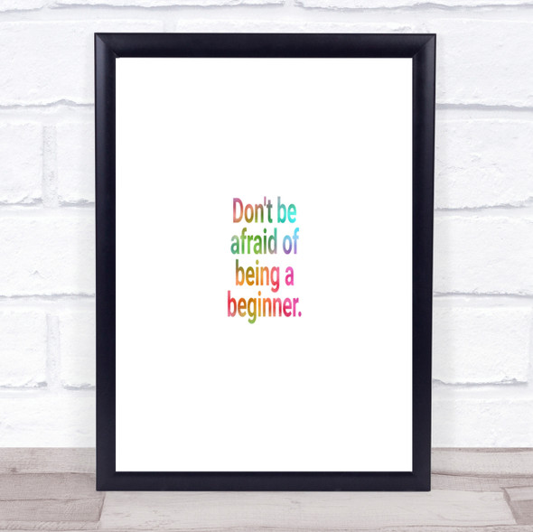 Don't Be Afraid Of Being A Beginner Rainbow Quote Print