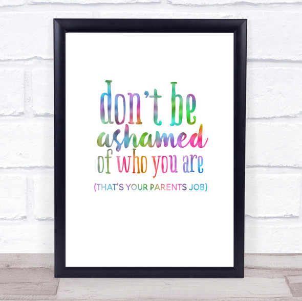 Don't Be Ashamed Of Who You Are Rainbow Quote Print