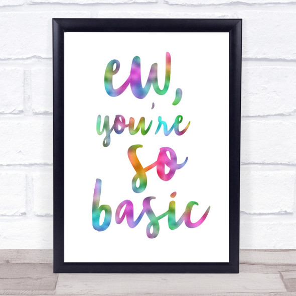 Ew You're So Basic Rainbow Quote Print