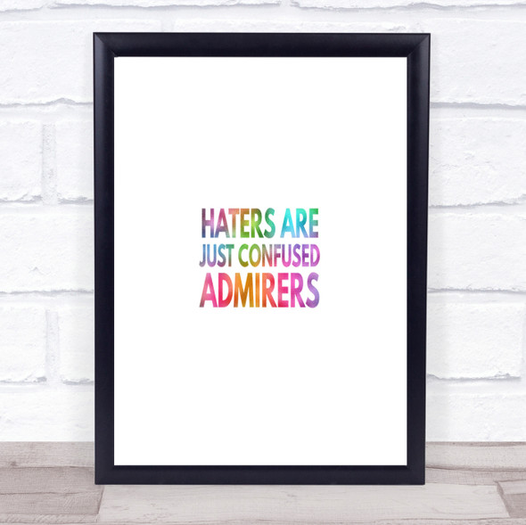 Haters Are Confused Admirers Rainbow Quote Print