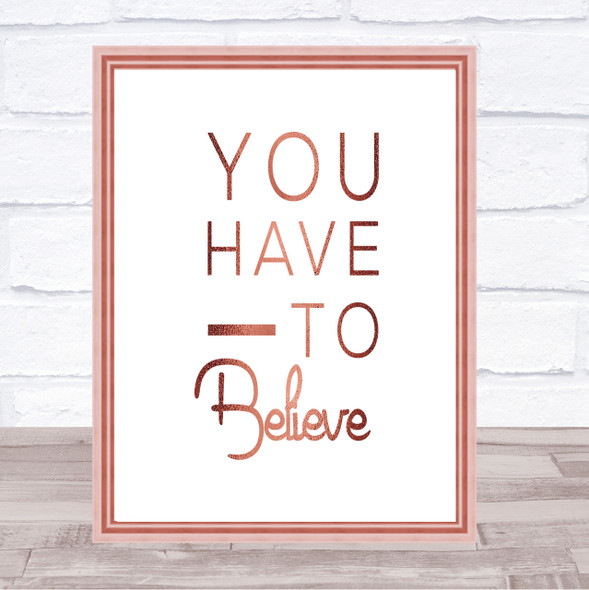 Have To Believe Quote Print Poster Rose Gold Wall Art