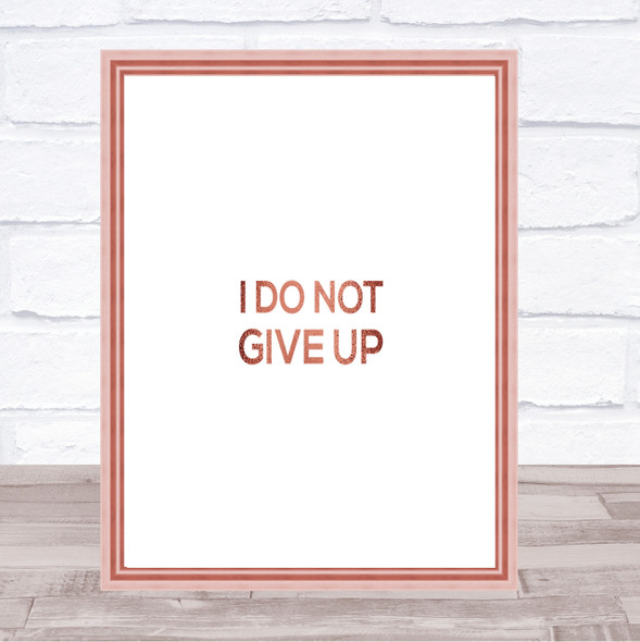 I Do Not Give Up Quote Print Poster Rose Gold Wall Art