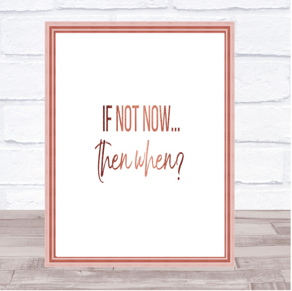 If Not Now Then When Quote Print Poster Rose Gold Wall Art