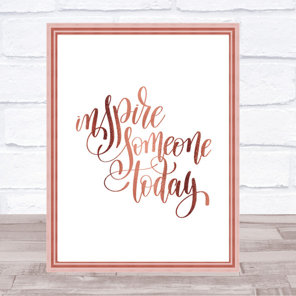 Inspire Someone Today Quote Print Poster Rose Gold Wall Art